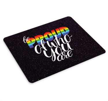 Be proud of who you are more mousepads - TenStickers