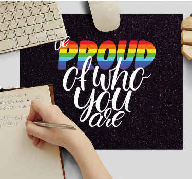 Be proud of who you are more mousepads - TenStickers