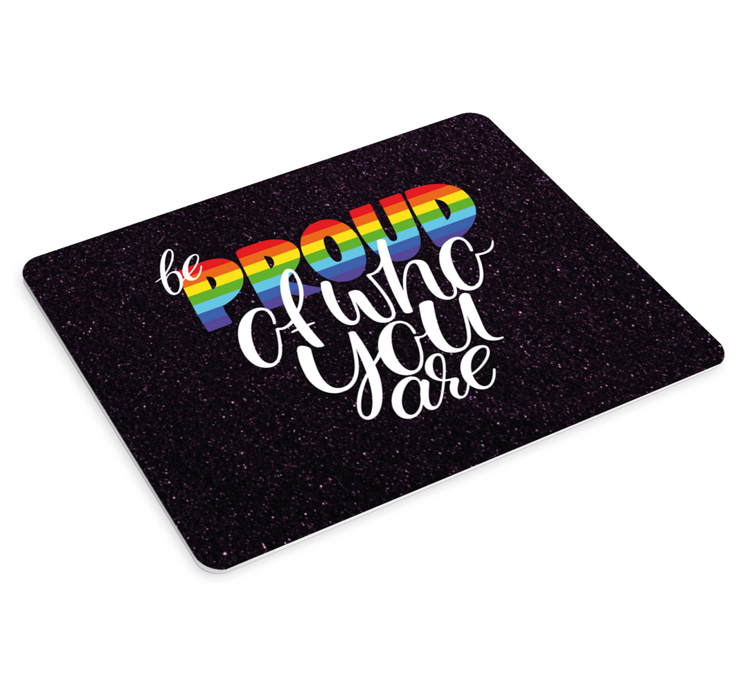 Be proud of who you are more mousepads - TenStickers