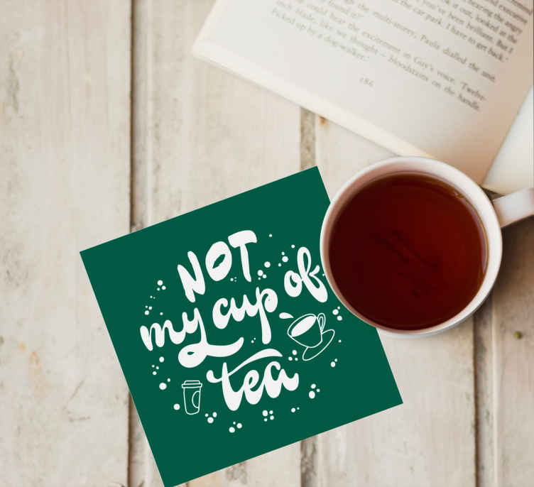 Not my cup of tea text coasters - TenStickers