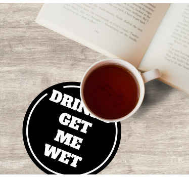 Sætning drikkevarer få mig våd coaster - TenStickers
