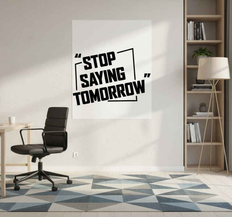 Stop med at sige i morgen kontor plakat - TenStickers