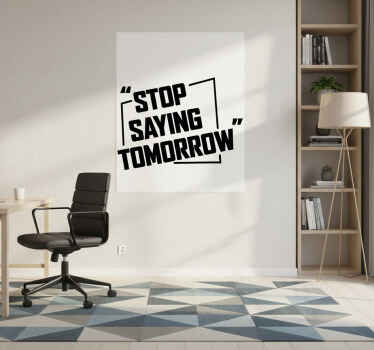 Office poster stop saying tomorrow - TenStickers