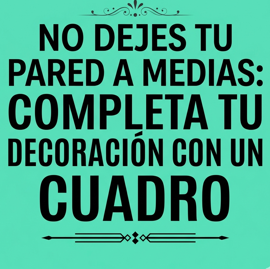 No dejes tu pared a medias: Completa tu decoración con un cuadro