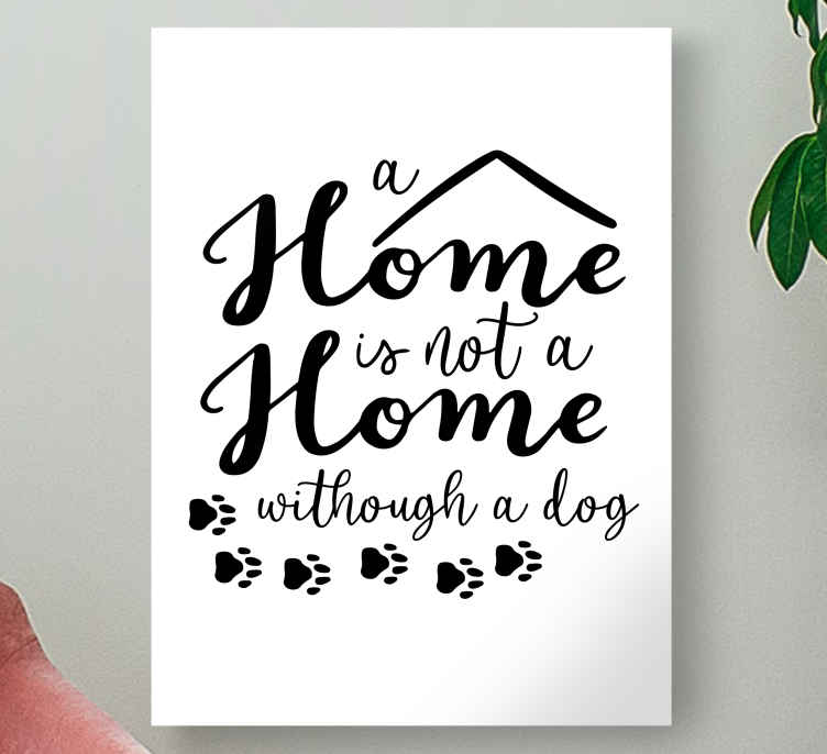 A home is not a home without a dog quote canvas - TenStickers