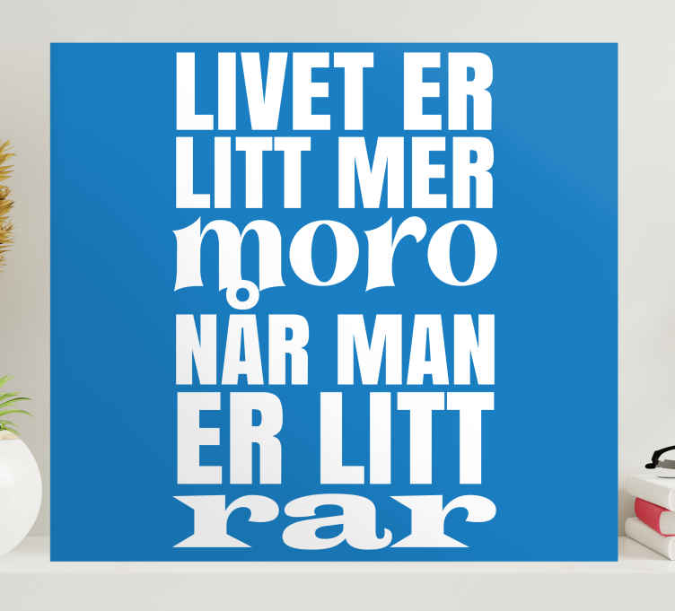 Livet er morsommere når du er rar lerretsbilde motivasjon - Tenstickers