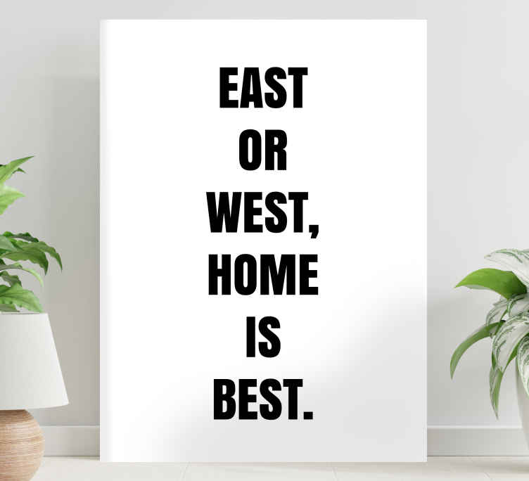 East Or West Home Is Home Quote Canvas Wall Art Tenstickers