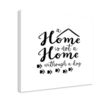 A home is not a home without a dog quote canvas - TenStickers