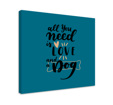 All you need is love and a dog quote canvas - TenStickers
