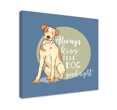 Always kiss your dog goodnight quote canvas - TenStickers