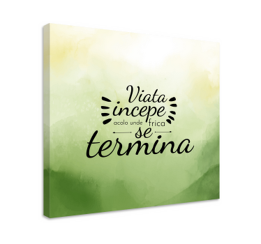 Tablou viata incepe acolo unde frica se termina - TenStickers
