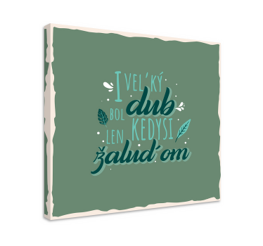 Obraz I veľký dub bol kedysi len žaluďom - Tenstickers