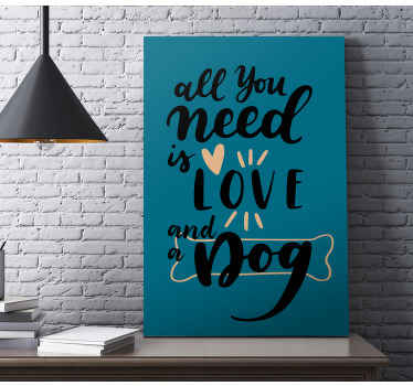 All you need is love and a dog quote canvas - TenStickers