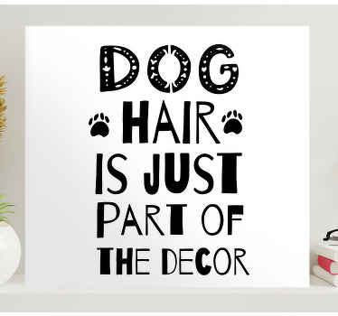 Dog hair is just part of the decor quote canvas - TenStickers