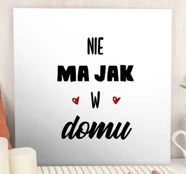 Obraz motywacyjny Nie ma jak w domu - TenStickers