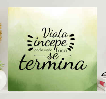 Tablou viata incepe acolo unde frica se termina - TenStickers