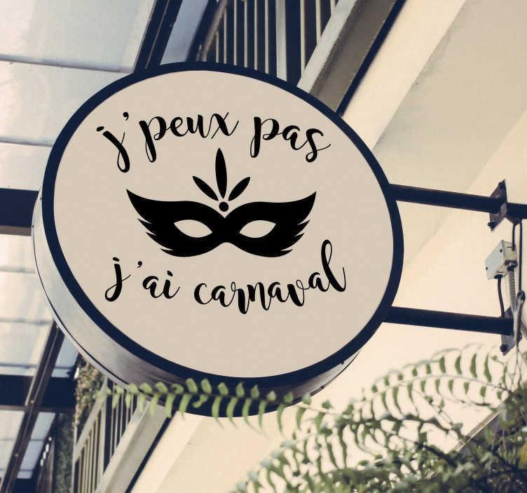 Autocollant Vitrophanie J'peux pas j'ai carnaval