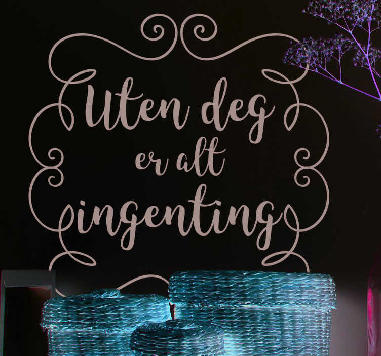 Uten at du er alt ingenting tekst klistremerke - Tenstickers