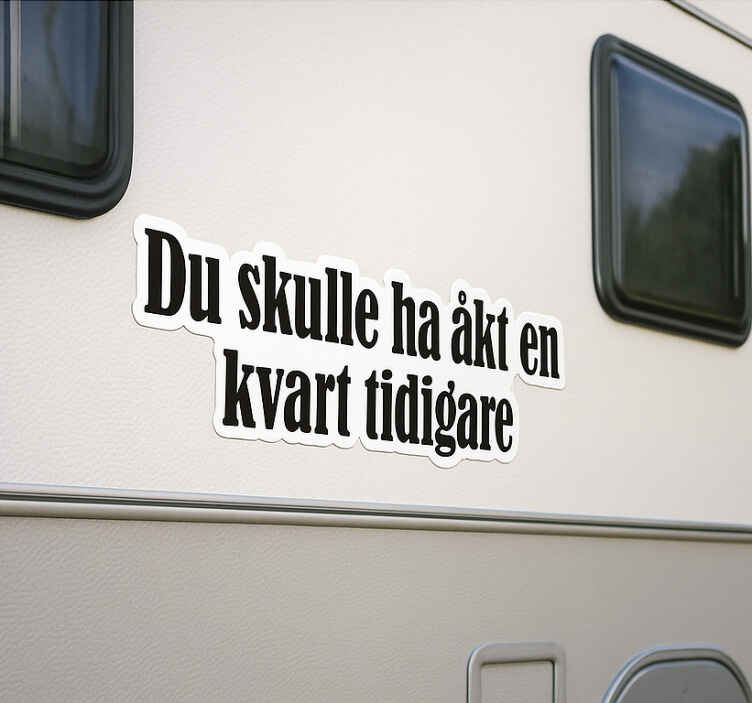 Dekal husvagn roligt citat Åk en kvart tidigare - Tenstickers