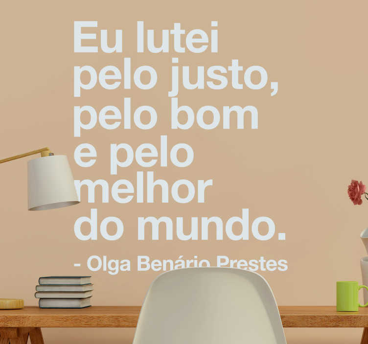 TenStickers. Autocolantes de citações celebres Olga prêmios. autocolante das citações de olga benarrio que diz 'eu lutei pelo justo, o bom e o melhor do mundo' este design é fácil de aplicar em qualquer superfície.