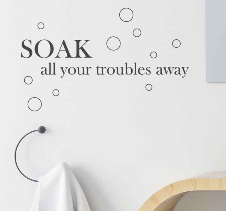 Soak all your troubles away bathroom sticker - TenStickers