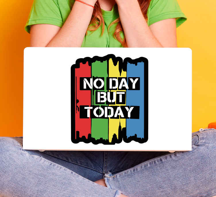 Laptop sticker no day but today - TenStickers