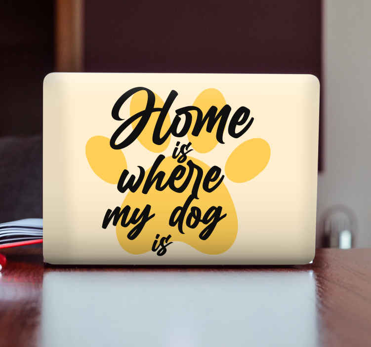 Home is where my dog is laptop skins - TenStickers