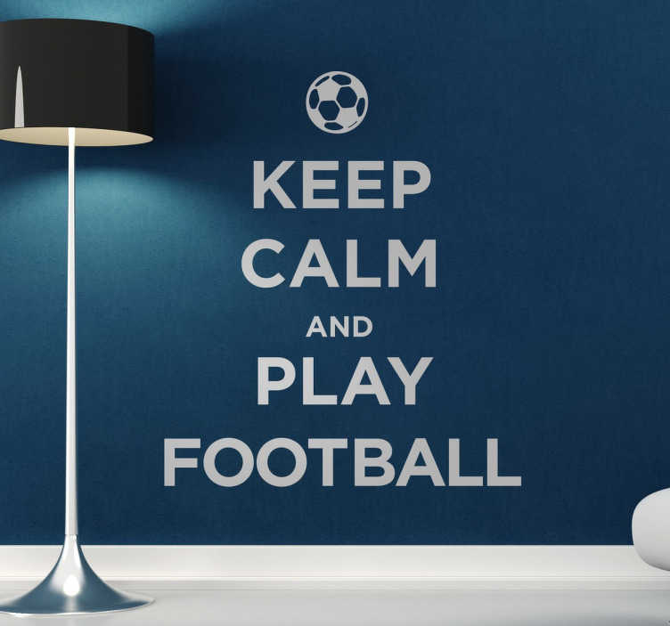 keep calm and just play football