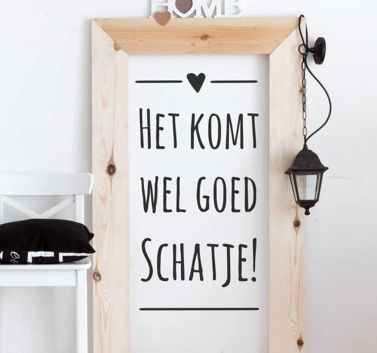 Muursticker Het Komt Wel Goed Schatje Tenstickers