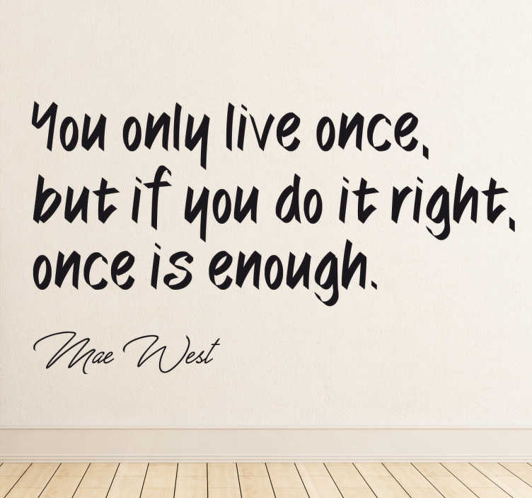 You only Live once. We only Live once quotes.