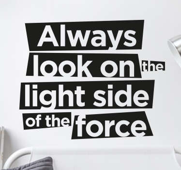 Funny Star Wars Wall Sticker. The text sticker consists of the message "Always look on the light side of the force"