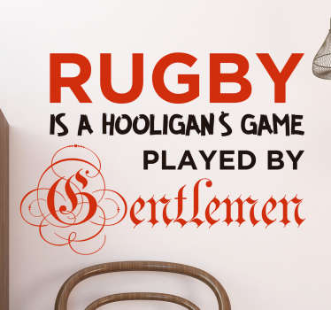 Rugby Wall Sticker. The text sticker consists of the message "Rugby is a hooligans game played by gentlemen!"