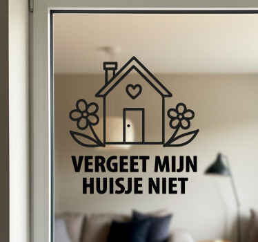 Tekst ¨vergeet mijn huisje niet¨ raamsticker - TenStickers