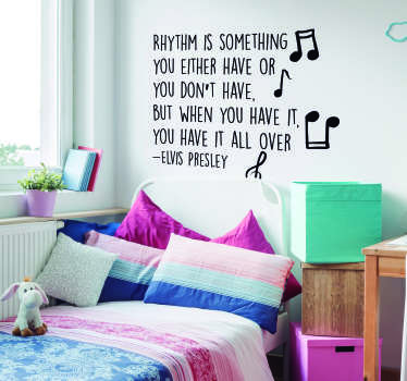 Remind yourself of the magic of rhythm with this superb wall text sticker, depicting a quote from Elvis Presley! Anti-bubble vinyl.
