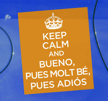 Un vinilo para coch de texto "mantén la calma y bueno, pues molt bé, pues adiós". Cómprelo en el tamaño que necesite ¡Envío a domicilio!