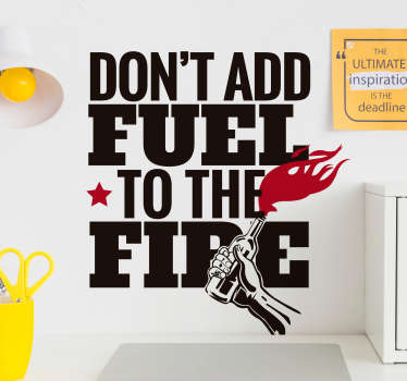 Autocolante de vinil Don't add fuel to the fire - TenStickers