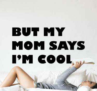 BUT MY MOM SAYS I’M COOL wall quote decal - TenStickers