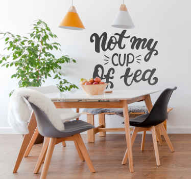 Not My Cup of Tea saying furniture sticker - TenStickers