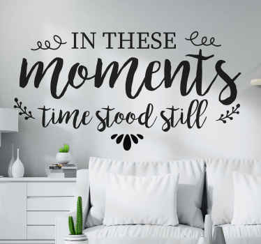 In these moments time stood still home  decal - TenStickers