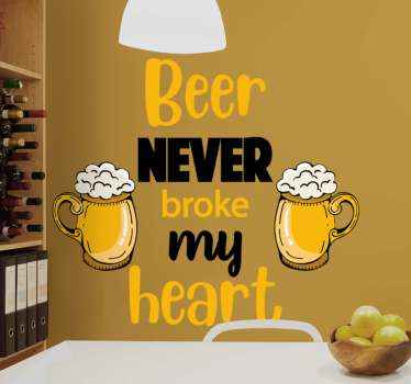 Beer never broke my heart drink sticker - TenStickers