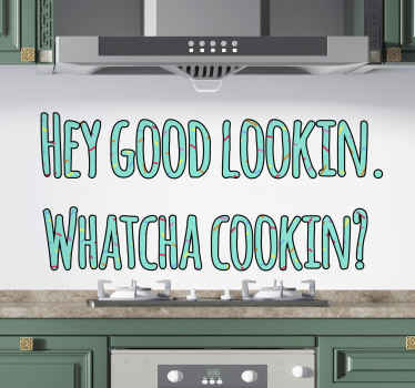 Good Lookin, What ya cookin. text wall sticker - TenStickers