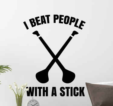 I beat people with a stick hurling wall sticker - TenStickers