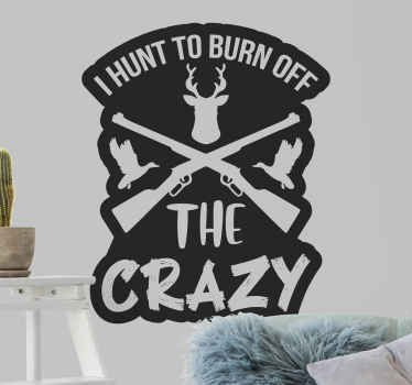 I hunt to burn off the crazy wall decal - TenStickers
