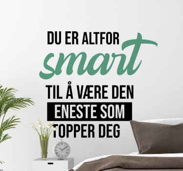 Du er altfor smart sitat wallstickers - Tenstickers