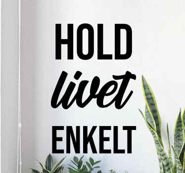 Holde livet enkelt sitat wallstickers sitat - Tenstickers