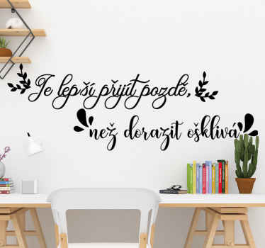 Je lepší přijít pozdě než přijít ošklivý obtisk - TenStickers