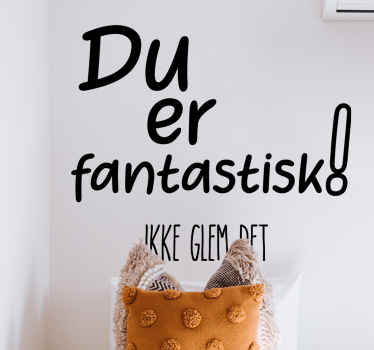 Du er fantastisk ikke glem dekal sitater - Tenstickers