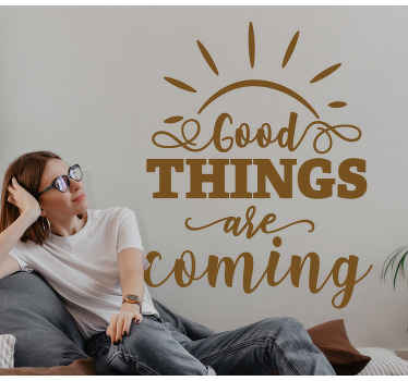 Good things are coming wall decal - TenStickers