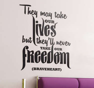 A monochrome text wall sticker illustrating a famous quote from the American movie starring Mel Gibson, Braveheart.