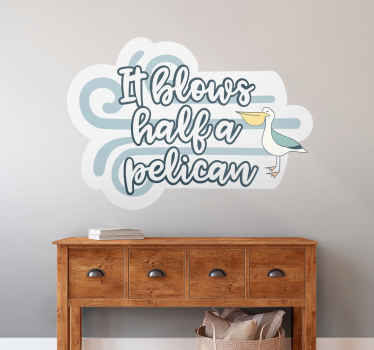 Det blæser en halv pelikan klistermærke citat - TenStickers